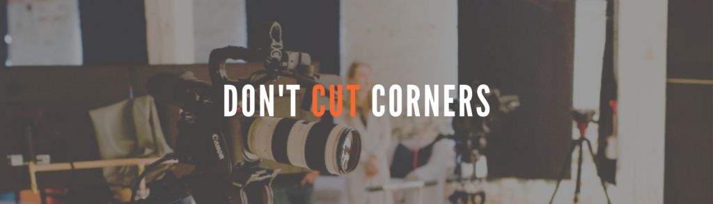 5 Reasons Not to Cut Corners on Your First Video Project